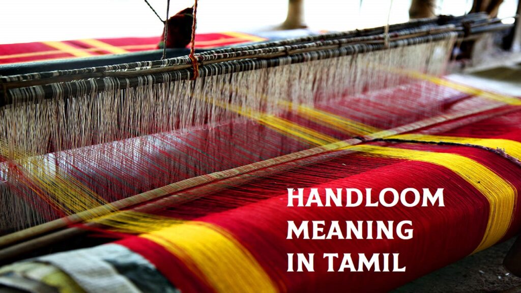 handloom meaning in tamil [கைத்தறி]